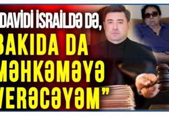 Novella Cəfəroğlu: “Davidi İsraildə də, Bakıda da məhkəməyə verəcəyəm” — VİDEOMÜSAHİBƏ