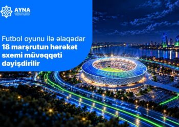 “Sabah”ın oyunu ilə əlaqədar 18 marşrutun hərəkət sxemi müvəqqəti dəyişdirilir